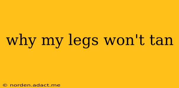 why my legs won't tan