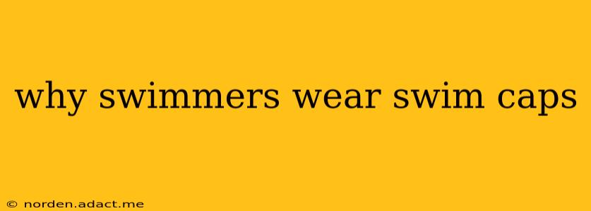 why swimmers wear swim caps