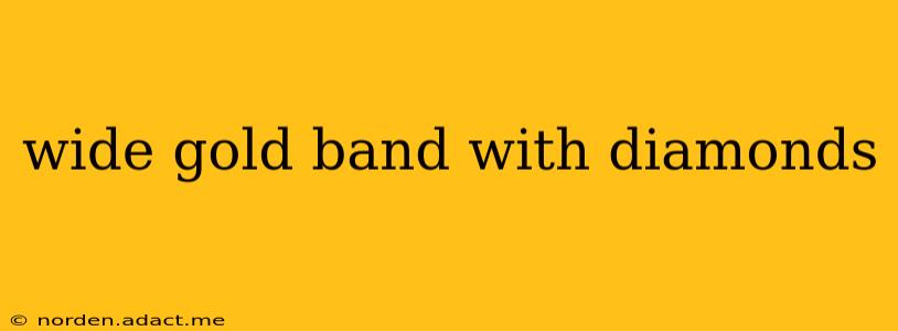 wide gold band with diamonds