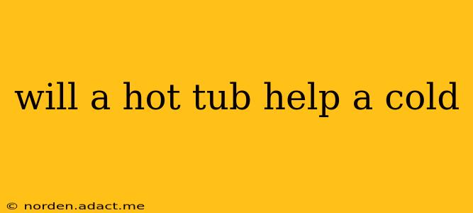 will a hot tub help a cold