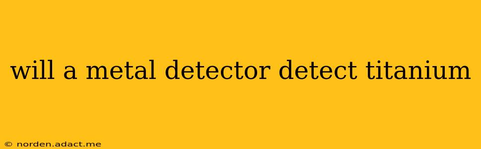 will a metal detector detect titanium
