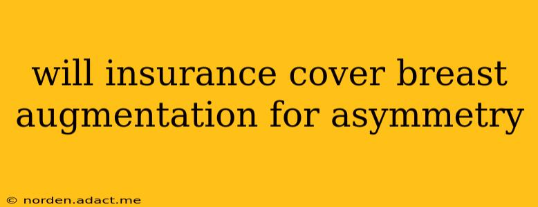 will insurance cover breast augmentation for asymmetry