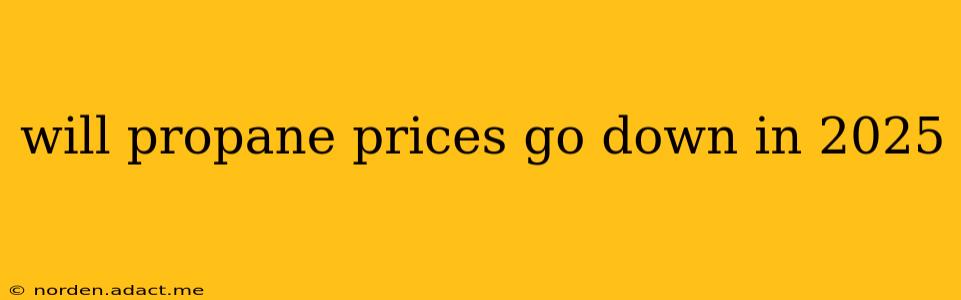 will propane prices go down in 2025