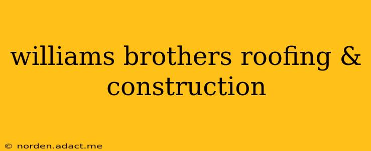 williams brothers roofing & construction