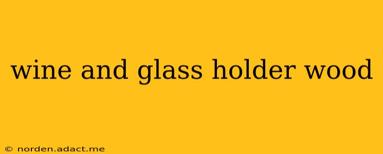 wine and glass holder wood