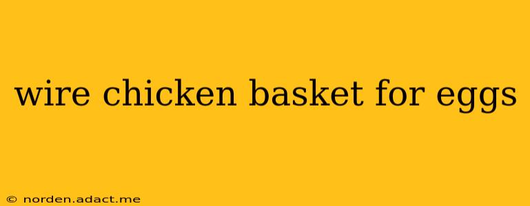 wire chicken basket for eggs