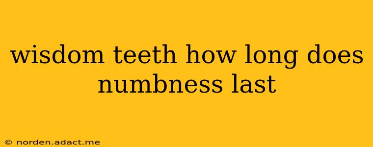 wisdom teeth how long does numbness last