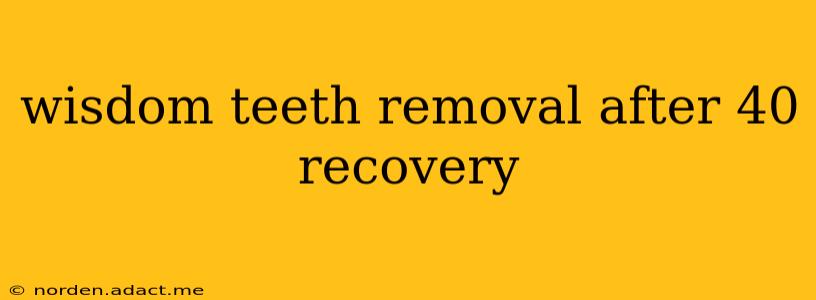 wisdom teeth removal after 40 recovery