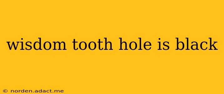 wisdom tooth hole is black