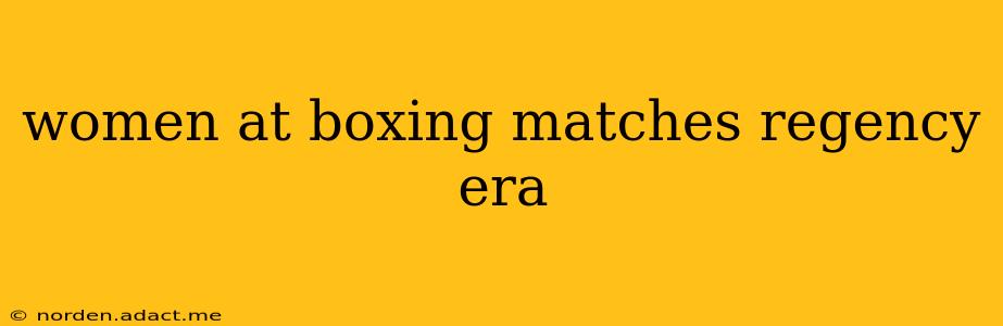 women at boxing matches regency era