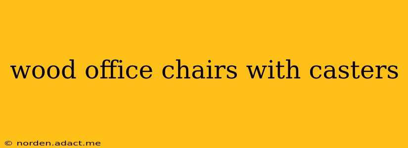 wood office chairs with casters