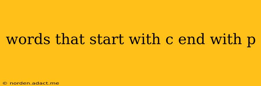 words that start with c end with p