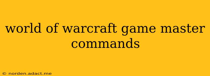 world of warcraft game master commands