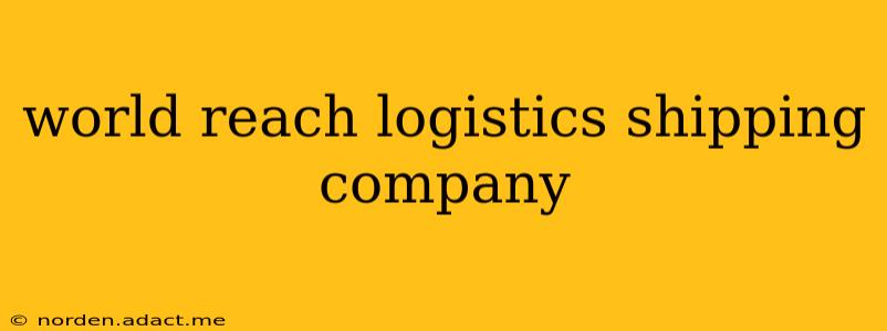 world reach logistics shipping company