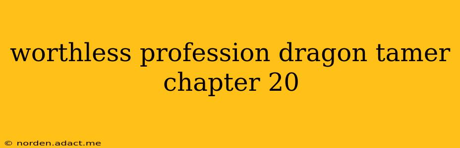 worthless profession dragon tamer chapter 20