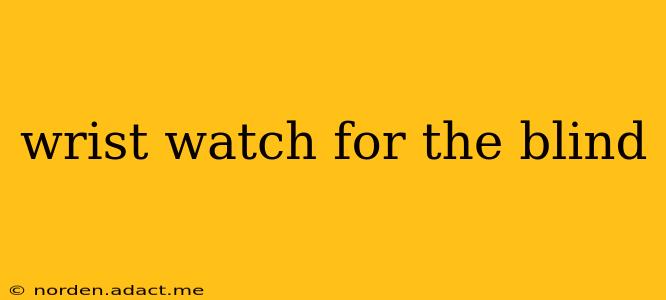 wrist watch for the blind
