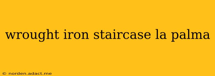 wrought iron staircase la palma