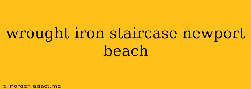 wrought iron staircase newport beach