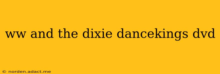 ww and the dixie dancekings dvd