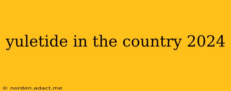 yuletide in the country 2024
