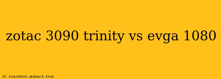 zotac 3090 trinity vs evga 1080